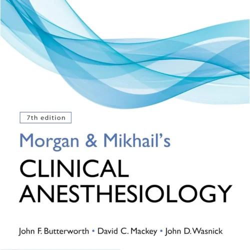 Morgan and Mikhail's Clinical Anesthesiology, Seventh Edition 7th Edition