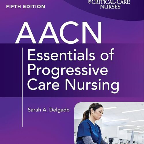 AACN Essentials of Progressive Care Nursing, Fifth Edition 5th Edition